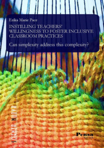 Instilling teachers' willingness to foster inclusive classroom practices. Can simplexity address this complexity? - Erika Marie Pace