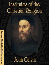 Institutes Of The Christian Religion (Mobi Classics)