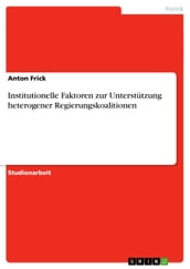 Institutionelle Faktoren zur Unterstützung heterogener Regierungskoalitionen