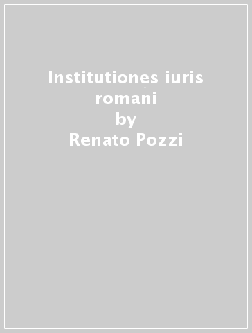 Institutiones iuris romani - Renato Pozzi