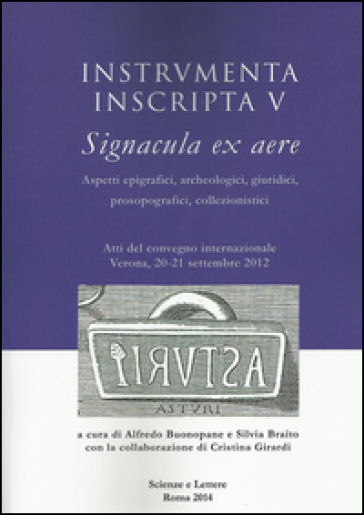 Instrumenta inscripta V Signacula ex aere. Aspetti epigrafici, archeologici, giuridici, pr...