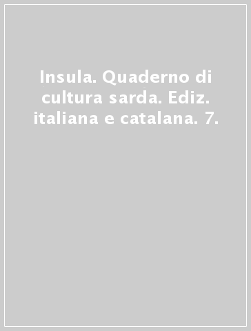 Insula. Quaderno di cultura sarda. Ediz. italiana e catalana. 7.