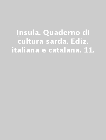 Insula. Quaderno di cultura sarda. Ediz. italiana e catalana. 11.