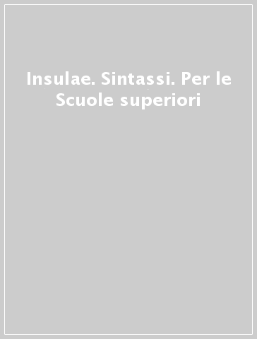 Insulae. Sintassi. Per le Scuole superiori