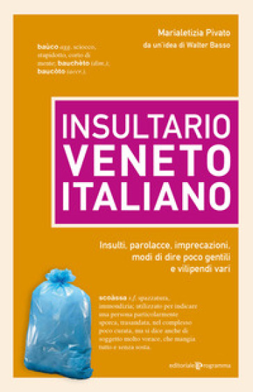 Insultario veneto-italiano. Insulti, parolacce, imprecazioni, modi di dire poco gentili e vilipendi vari - Marialetizia Pivato