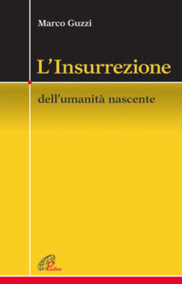 L'Insurrezione. Dell'umanità nascente - Marco Guzzi