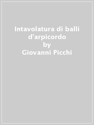 Intavolatura di balli d'arpicordo - Giovanni Picchi