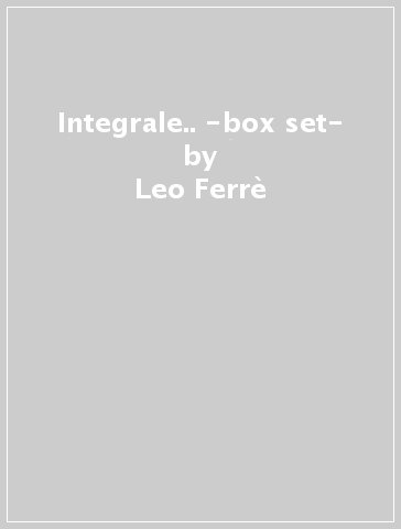 Integrale.. -box set- - Leo Ferrè