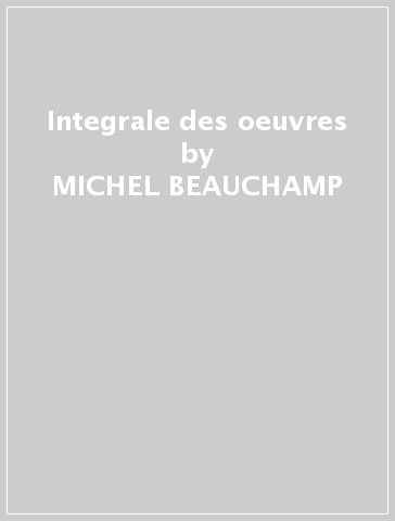 Integrale des oeuvres - MICHEL BEAUCHAMP