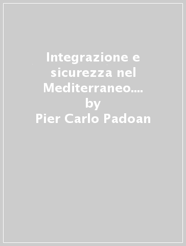 Integrazione e sicurezza nel Mediterraneo. Le opzioni dell'Occidente - Pier Carlo Padoan
