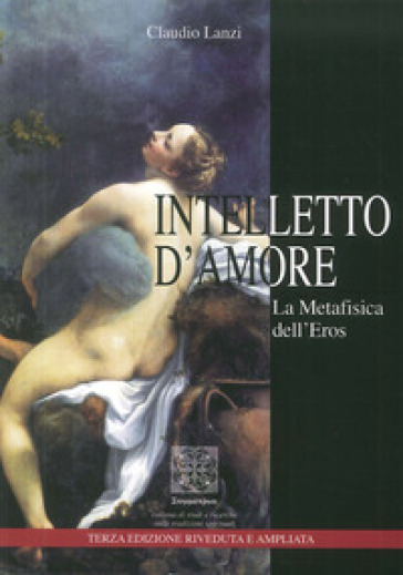 Intelletto d'amore. La metafisica dell'eros - Claudio Lanzi