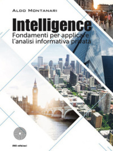 Intelligence. Fondamenti per applicare l'analisi informativa privata - Aldo Montanari
