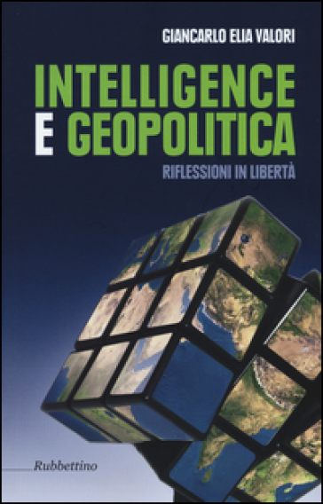 Intelligence e geopolitica. Riflessioni in libertà - Giancarlo Elia Valori