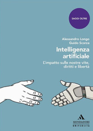 Intelligenza artificiale. L'impatto sulle nostre vite, diritti e libertà - Alessandro Longo - Guido Scorza