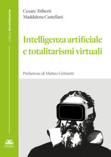 Intelligenza artificiale e totalitarismi virtuali - Cesare Triberti - Maddalena Castellani