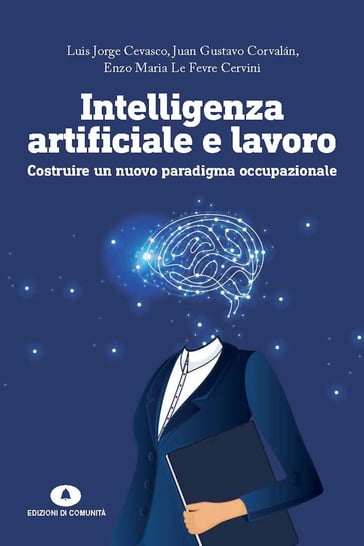 Intelligenza artificiale e lavoro - Enzo Maria Le Fevre Cervini - Juan Gustavo Corvalán - Luis Cevasco