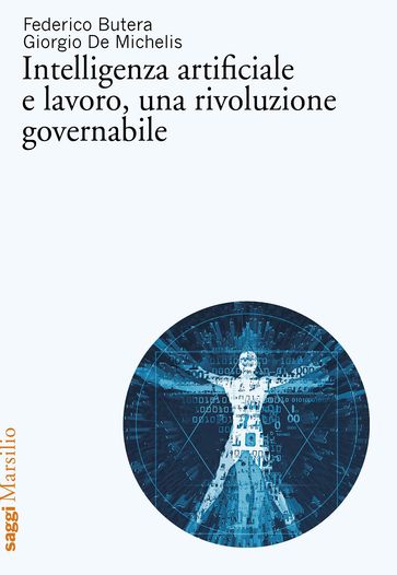 Intelligenza artificiale e lavoro, una rivoluzione governabile - Federico Butera - Giorgio De Michelis