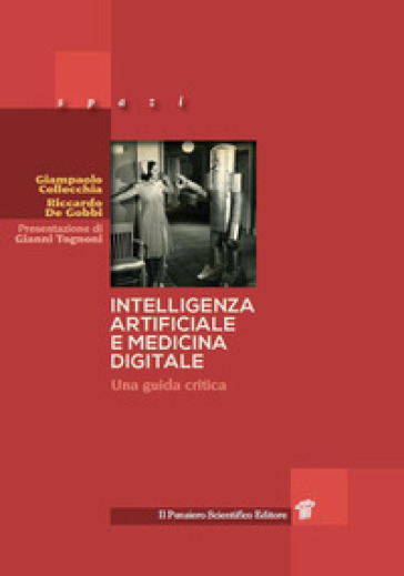 Intelligenza artificiale e medicina digitale. Una guida critica - Giampaolo Colecchia - Riccardo De Gobbi