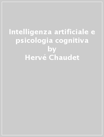 Intelligenza artificiale e psicologia cognitiva - Liliane Pellegrin - Hervé Chaudet