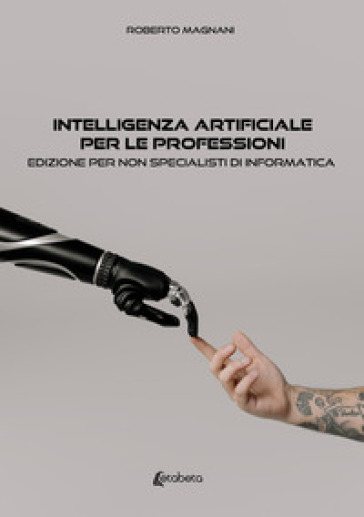 Intelligenza artificiale per le professioni. Edizione per non specialisti di informatica - Roberto Magnani