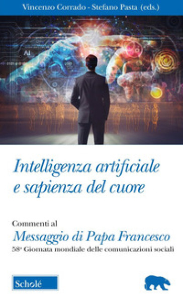 Intelligenza artificiale e sapienza del cuore - V. Corrado - Stefano Pasta