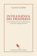 Intelligenza del desiderio. L arte di eliminare la me**a dall inconscio e ripescare i bisogni profondi