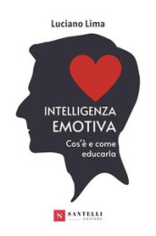 Intelligenza emotiva. Cos è e come educarla