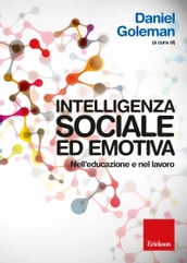 Intelligenza sociale ed emotiva. Nell educazione e nel lavoro.