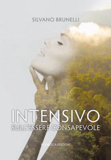 Intensivo. Sull'essere consapevole - Silvano Brunelli