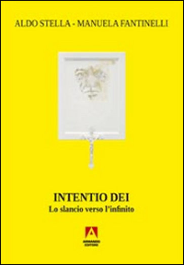 Intentio Dei. Lo slancio verso l'infinito - Manuela Fantinelli | 