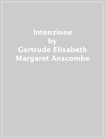 Intenzione - Gertrude Elisabeth Margaret Anscombe
