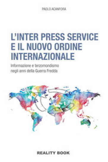 L'Inter Press Service e il nuovo ordine internazionale - Paolo Acanfora