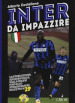 Inter da impazzire. La storia di una squadra unica, dalle origini fino allo straordinario scudetto n. 19