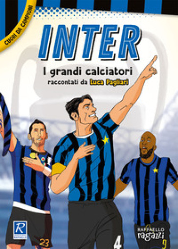 Inter. I più grandi giocatori. Cuori da campioni - Luca Pagliari