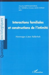 Interactions familiales et constructions de l intimité: Hommage à Jean Kellerhals