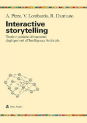 Interactive storytelling. Teorie e pratiche del racconto dagli ipertesti all