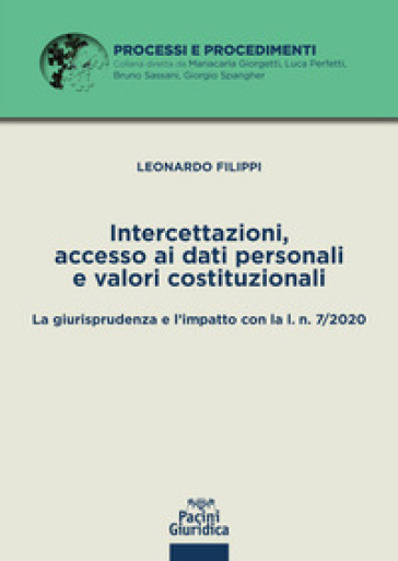 Intercettazioni, accesso ai dati personali e valori costituzionali. La giurisprudenza e l'impatto con la l. n. 7/2020 - Leonardo Filippi