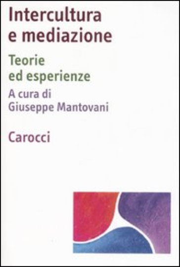 Intercultura e mediazione. Teorie ed esperienze - Mantovani - Giuseppe Mantovani
