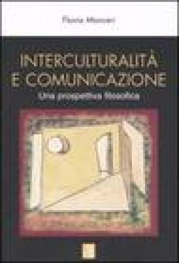 Interculturalità e comunicazione. Una prospettiva filosofica - Flavia Monceri