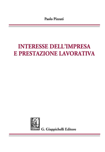 Interesse dell'impresa e prestazione lavorativa - Paolo Pizzuti