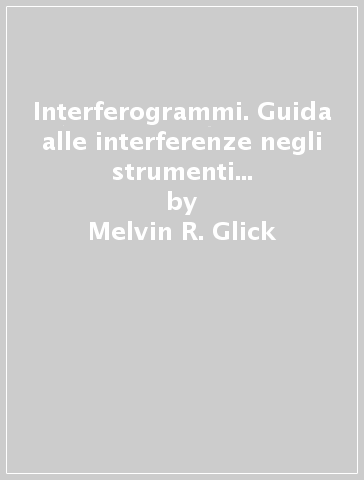 Interferogrammi. Guida alle interferenze negli strumenti di chimica clinica - Melvin R. Glick - Kenneth W. Ryder