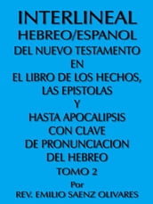 Interlineal Hebreo/Espanol Del Nuevo Testamento En El Libro De Los Hechos, Las Epistolas Y Hasta Apocalipsis Con Clave De Pronunciacion Del Hebreo