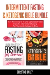 Intermittent Fasting & Ketogenic Bible Bundle: Two Manuscripts In One Complete Guide: Includes Intermittent Fasting For Women & Ketogenic Bible