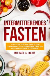 Intermittierendes Fasten: #1 Fasten Diät Kochbuch für Frauen zum abnehmen, Fett verbrenen und ein gesundes Leben zu führen!