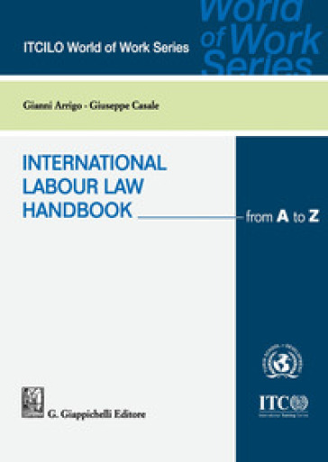 International labour law handbook from A to Z - Giuseppe Casale - Gianni Arrigo