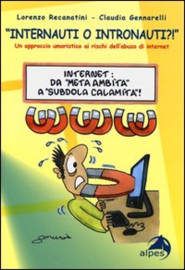 «Internauti o intronauti?!». Un approccio umoristico ai rischi dell'abuso di internet - Lorenzo Recanatini - Claudia Gennarelli