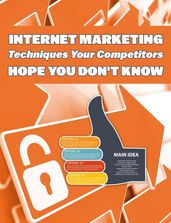 Internet Marketing Techniques Your Competitors Hope You Don t Know