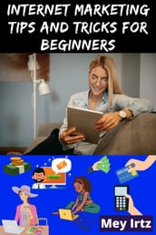 Internet Marketing Tips and Tricks for Beginners