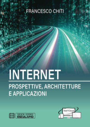 Internet. Prospettive, architetture, applicazioni - Francesco Chiti