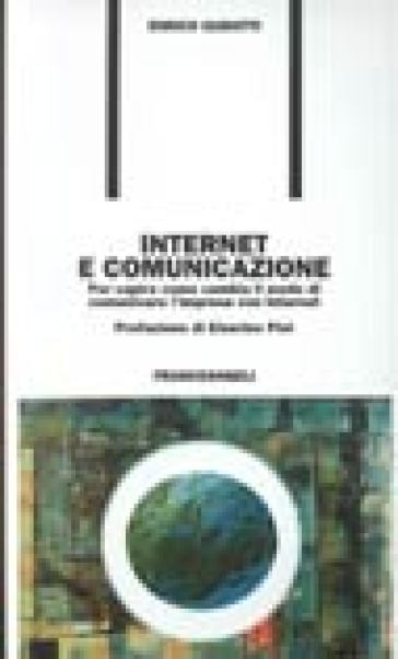Internet e comunicazione. Per capire come cambia il modo di comunicare l'impresa con Internet - Enrico Guidotti